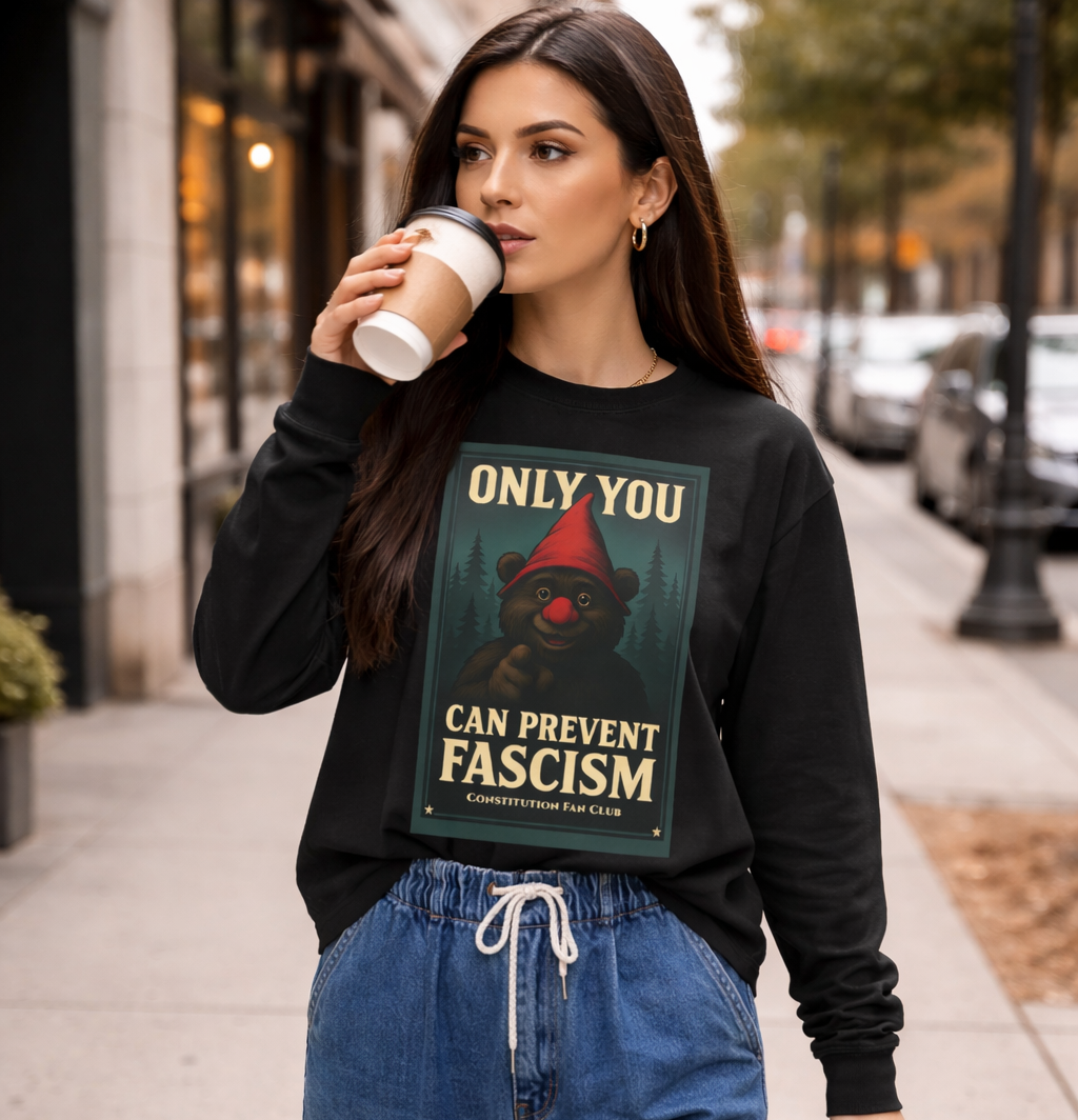 Only You Can Prevent Fascism Long Sleeve Tee