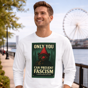 Only You Can Prevent Fascism Long Sleeve Tee