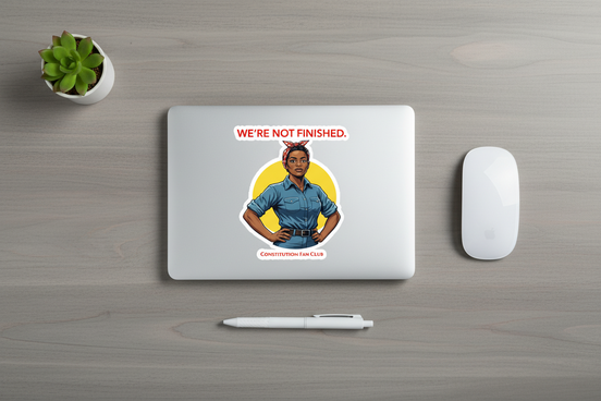 "We’re Not Finished" – Sticker