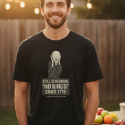 “Still Screaming, ‘No Kings!’ Since 1776” Tee