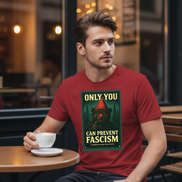Only You Can Prevent Fascism Tee