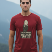 “Still Screaming, ‘No Kings!’ Since 1776” Tee