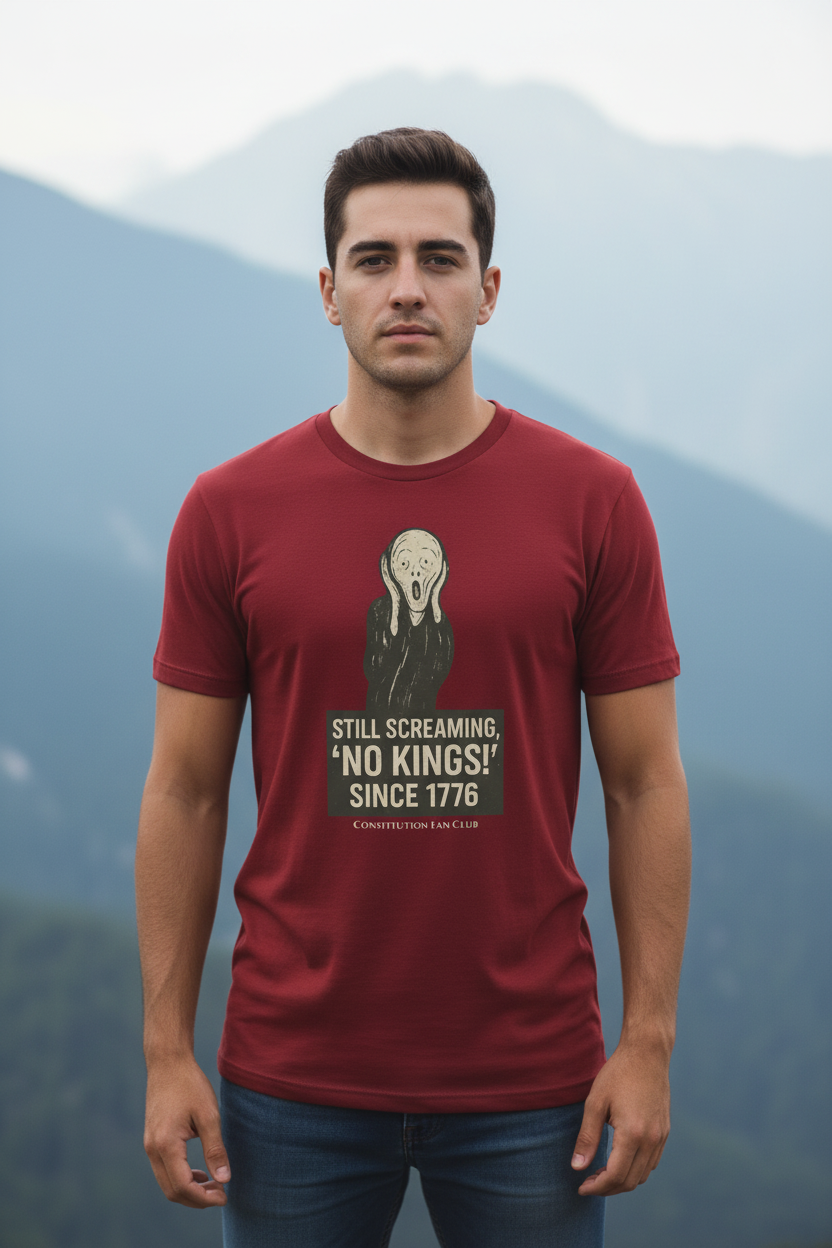 “Still Screaming, ‘No Kings!’ Since 1776” Tee