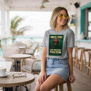 Only You Can Prevent Fascism Tee