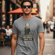 “Still Screaming, ‘No Kings!’ Since 1776” Tee