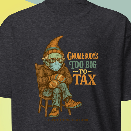 Gnomebody’s Too Big To Tax – Anti-Oligarchy Protest Shirt