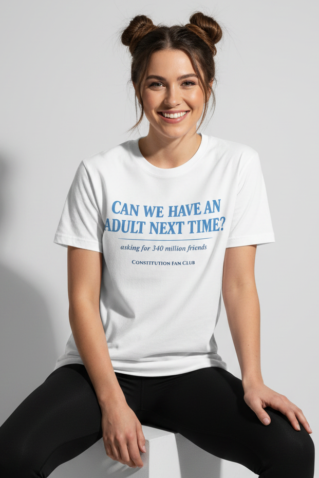 Can We Have an Adult Next Time? Political Humor T-Shirt