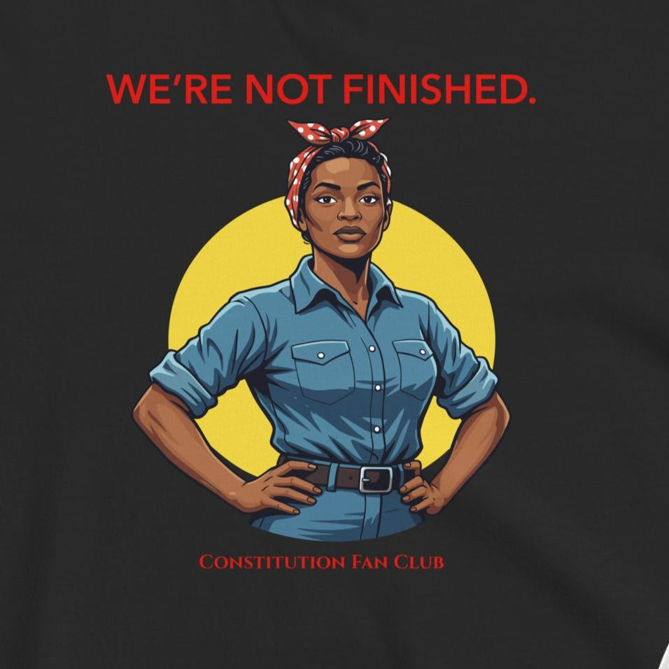 “We’re Not Finished” Tee
