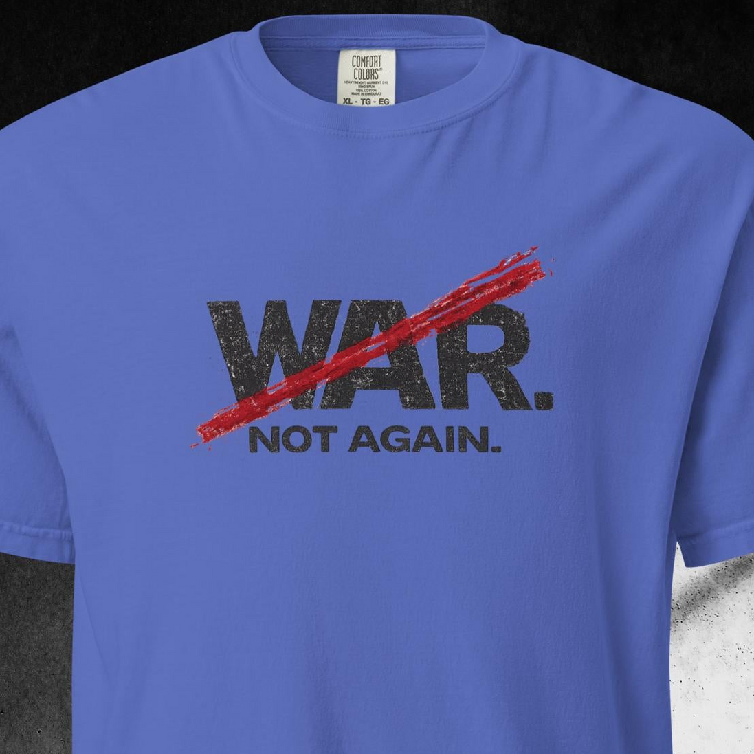 No War. Not Again. — Anti-War Protest Tee (Comfort Colors 1717) — Vintage Tee