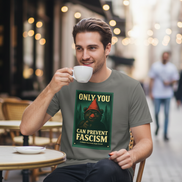 Only You Can Prevent Fascism Tee