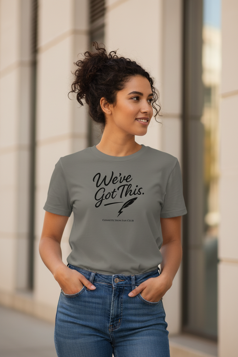 We’ve Got This Shirt – Pro Democracy Shirt – Premium Tee