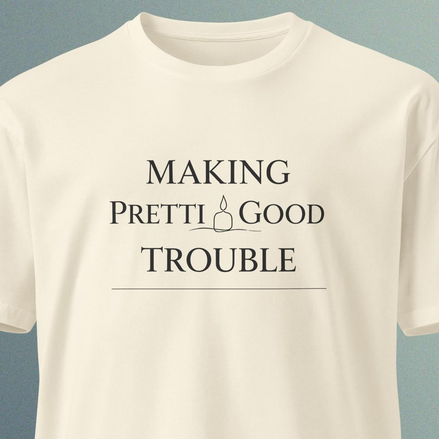 Making Pretti Good Trouble — Memorial Tee — In Memory of Pretti & Good — Premium Tee
