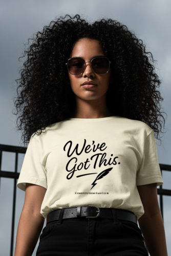We’ve Got This Shirt – Pro Democracy Shirt – Premium Tee