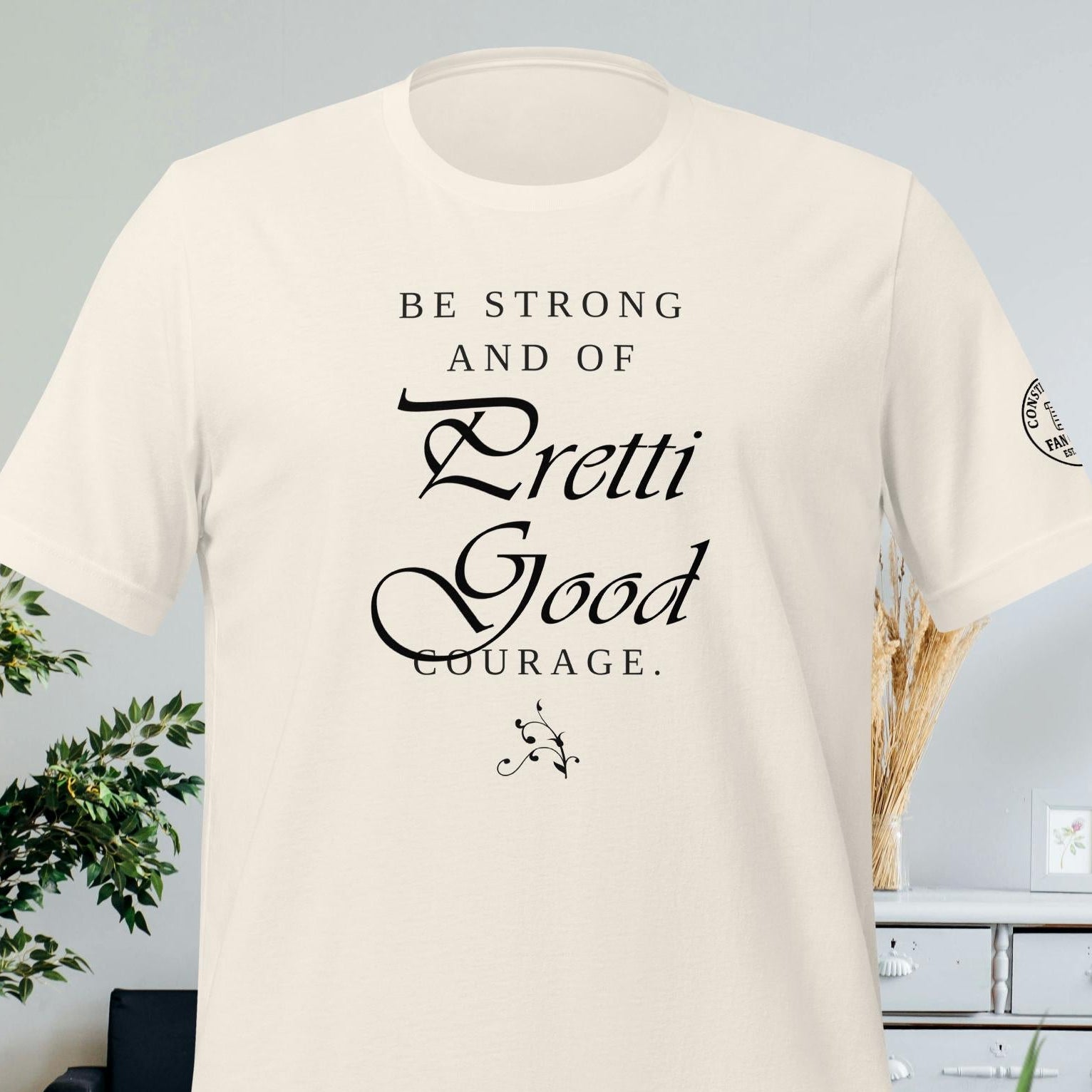 Be Strong – Pretti Good Courage Shirt – Inspirational Courage Tee